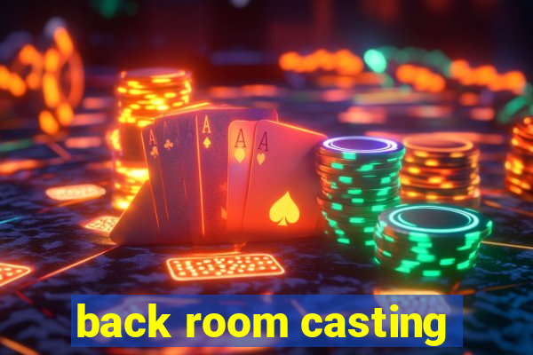 back room casting